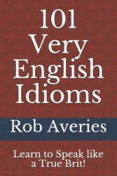 101 Very English Idioms - Rob Averies (ISBN: 9781530877270)