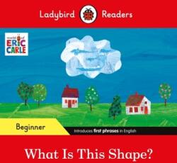 Ladybird Readers Beginner Level - Eric Carle - What Is This Shape? (ISBN: 9780241587720)
