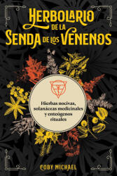 Herbolario de la Senda de Los Venenos: Hierbas Nocivas, Solanáceas Medicinales Y Enteógenos Rituales - Michael, Coby (ISBN: 9781644119310)