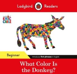 Ladybird Readers Beginner Level - Eric Carle - What Color Is The Donkey? (ISBN: 9780241587812)