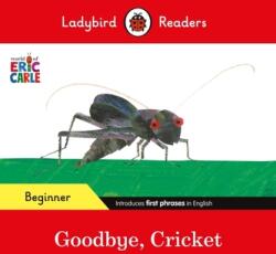 Ladybird Readers Beginner Level - Eric Carle - Goodbye, Cricket (ISBN: 9780241587690)