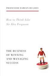 How to Think Like Sir Alex Ferguson (ISBN: 9781781313480)