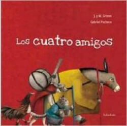Los cuatro amigos - Jacob Grimm, Wilhelm Grimm, Gabriel Pacheco, Marc Taeger (ISBN: 9788492608300)