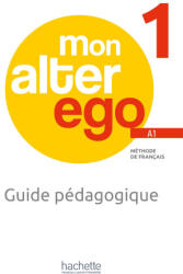 MON ALTER EGO 1 Guide pédagogique + audio (ISBN: 9782017230502)