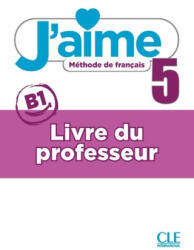 J'aime - Méthode de français - Livre du professeur - Niveau 5 - Nicolas Payet, Cédric Vial, A. Leon Moreno, Maria Stéfanou (ISBN: 9782090362183)