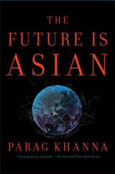 Future Is Asian - Parag Khanna (ISBN: 9781501196263)