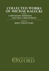 Collected Works of Michal Kalecki: Volume I. Capitalism: Business Cycles and Full Employment - Michal Kalecki (ISBN: 9780198285380)