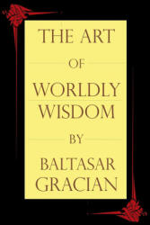 Art of Worldly Wisdom - Baltasar Gracian, Joseph Jacobs (ISBN: 9781494703790)