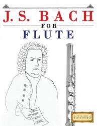 J. S. Bach for Flute: 10 Easy Themes for Flute Beginner Book - Easy Classical Masterworks (ISBN: 9781974282562)