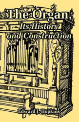 Organ, Its History and Construction - Edward, J. Hopkins (ISBN: 9781410220646)