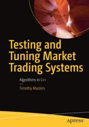 Testing and Tuning Market Trading Systems - Timothy Masters (ISBN: 9781484241721)