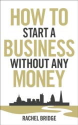 How To Start a Business without Any Money (ISBN: 9780753540879)