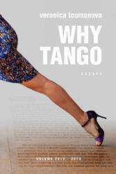 Why Tango: Essays on learning, dancing and living tango argentino - Veronica Toumanova (ISBN: 9781517189471)