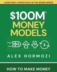 $100M Money Models - Alex Hormozi (ISBN: 9781737475781)