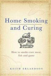 Home Smoking and Curing - Keith Erlandson (ISBN: 9780091927608)