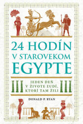24 hodín v starovekom Egypte (ISBN: 9788081093685)