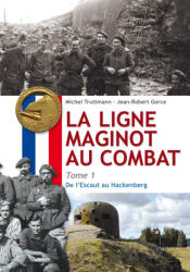 La ligne Maginot au Combat - Tome 1 - Truttmann, Gorce (ISBN: 9782955838570)