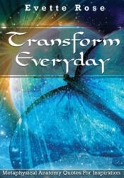Transform Everday: Metaphysical Anatomy Quotes for Inspiration - Evette Rose (ISBN: 9781086624830)