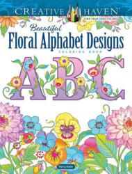Creative Haven Beautiful Floral Alphabet Designs Coloring Book - Marty Noble (ISBN: 9780486850559)
