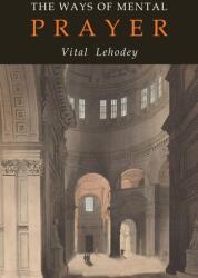 The Ways of Mental Prayer - O. C. R. Vitalis Lehodey, Vitalis O. C. R Lehodey (ISBN: 9781684224050)