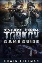 Escape From Tarkov Game Guide: Suitable for beginner and advanced players that need help with the basics as well as information about the maps, looti - Edwin Freeman (ISBN: 9798609642905)