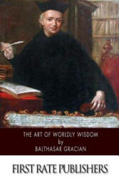 The Art of Worldly Wisdom - Balthasar Gracian, Joseph Jacobs (ISBN: 9781505924510)