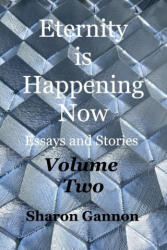 Eternity Is Happening Now Volume Two - Sharon Gannon (ISBN: 9798210359360)