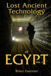 Lost Ancient Technology of Egypt Volume 2 - Brien Foerster (ISBN: 9781722497989)