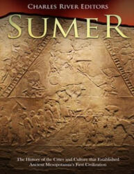 Sumer: The History of the Cities and Culture that Established Ancient Mesopotamia's First Civilization - Charles River Editors (ISBN: 9781986839990)