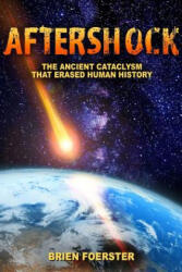 Aftershock: The Ancient Cataclysm That Erased Human History - Brien Foerster (ISBN: 9781534907102)