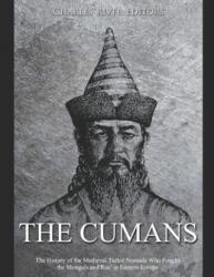The Cumans: The History of the Medieval Turkic Nomads Who Fought the Mongols and Rus' in Eastern Europe - Charles River Editors (ISBN: 9798621873677)
