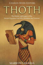Thoth: The History and Legacy of the Ancient Egyptian God Who Maintains the Universe - Charles River Editors (ISBN: 9781722658502)