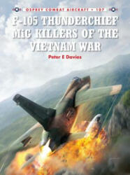 F-105 Thunderchief MiG Killers of the Vietnam War - Peter Davies (ISBN: 9781782008040)