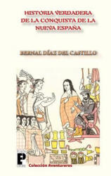 La Verdadera Historia de la Conquista de la Nueva Espa? a - Bernal Diaz Del Castillo (ISBN: 9781466328310)