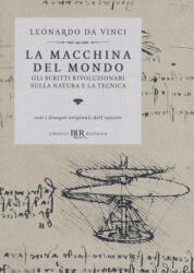 macchina del mondo. Gli scritti rivoluzionari sulla natura e la tecnica - Leonardo da Vinci (ISBN: 9788817119870)