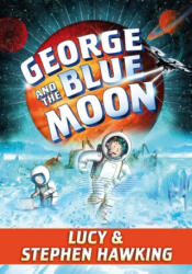 George and the Blue Moon - Stephen Hawking, Lucy Hawking, Garry Parsons (ISBN: 9781481466318)