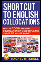 Shortcut to English Collocations: Master 2000+ English Collocations in Used Explained Under 20 Minutes a Day - Rachel Mitchell (ISBN: 9781520642208)