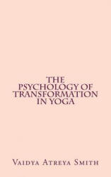 The Psychology of Transformation in Yoga - Vaidya Atreya Smith (ISBN: 9781490972060)