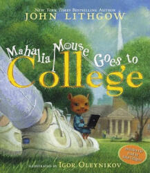 Mahalia Mouse Goes to College - John Lithgow, Igor Oleynikov (ISBN: 9781416927150)