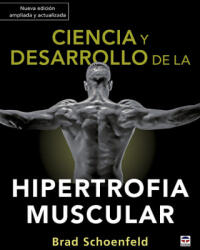 Ciencia y desarrollo de la hipertrofia muscular. Nueva edición ampliada y actual - BRAD SCHOENFELD (ISBN: 9788418655012)