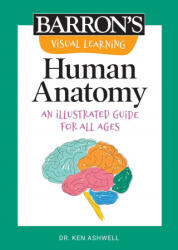 Visual Learning: Human Anatomy: An Illustrated Guide for All Ages - Ken Ashwell (ISBN: 9781506280950)