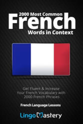 2000 Most Common French Words in Context: Get Fluent & Increase Your French Vocabulary with 2000 French Phrases - Lingo Mastery (ISBN: 9781724979230)
