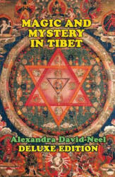 Magic and Mystery in Tibet: Deluxe Edition - Alexandra David-Neel (ISBN: 9781948803007)