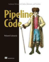 Pipeline as Code: Continuous Delivery with Jenkins, Kubernetes, and Terraform (ISBN: 9781617297540)