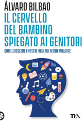 cervello del bambino spiegato ai genitori. Come crescere i nostri figli nel modo migliore - Álvaro Bilbao (ISBN: 9788850268450)
