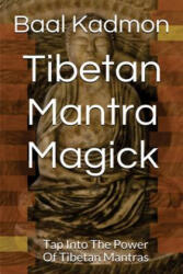 Tibetan Mantra Magick: Tap Into The Power Of Tibetan Mantras - Baal Kadmon (ISBN: 9781516970360)