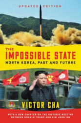 The Impossible State, Updated Edition: North Korea, Past and Future - Victor Cha (ISBN: 9780062906366)