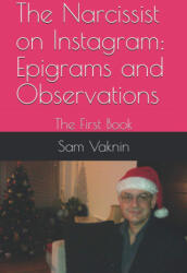 The Narcissist on Instagram: Epigrams and Observations: The First Book - Sam Vaknin (ISBN: 9798590559770)