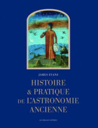 Histoire Et Pratique De L'astronomie Ancienne - James Evans, Alain Philippe Segonds (ISBN: 9782251420233)