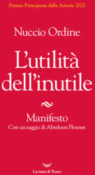 utilità dell'inutile. Manifesto - Nuccio Ordine (ISBN: 9788834616239)